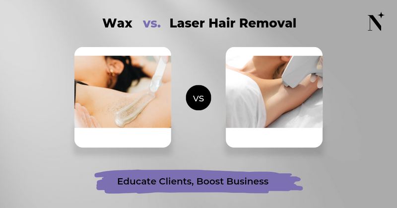 Waxing vs. Laser Hair Removal: Educate Clients, Boost Business